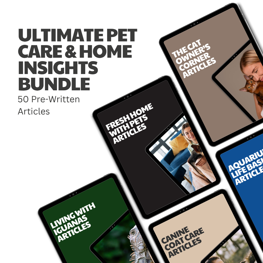 Ultimate Pet Care & Home Insights Bundle  – 50 Pre-Written Articles